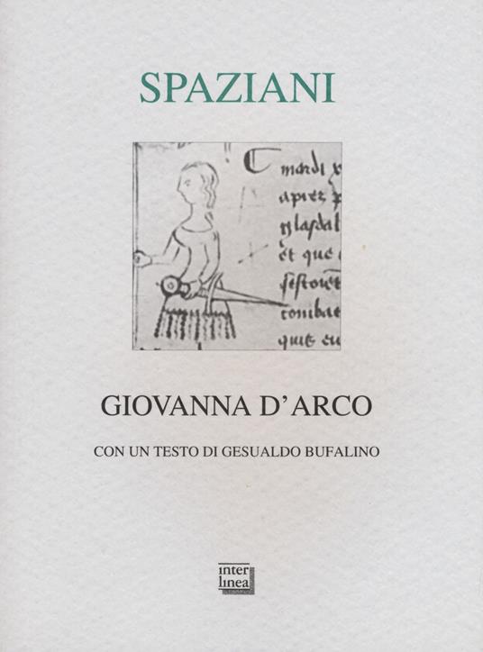 Giovanna d'Arco. Romanzo popolare in sei canti in ottave e un epilogo. Ediz. limitata - Maria Luisa Spaziani - copertina