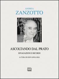 Ascoltando dal prato. Divagazioni e ricordi - Andrea Zanzotto - copertina