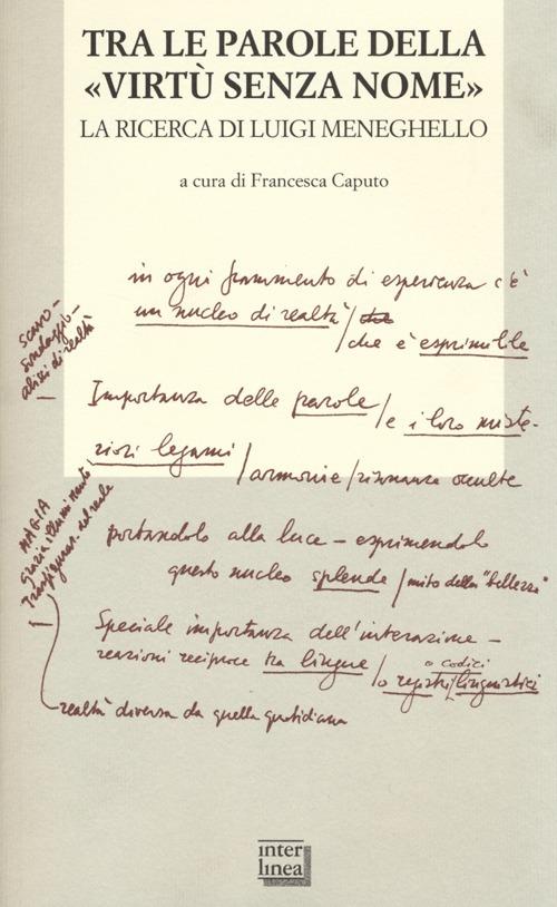 Tra le parole della «virtù senza nome». La ricerca di Luigi Meneghelle. Atti del Convegno internazionale di studi. (Malo, 26-28 giugno 2008) - copertina