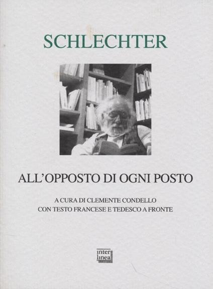 All'opposto di ogni posto. Testo francese e tedesco a fronte - Lambert Schlechter - copertina