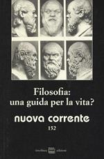 Nuova corrente. Vol. 152: Filosofia: una guida per la vita?.