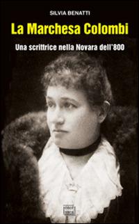 La Marchesa Colombi. Una scrittrice nella Novara dell'800 - Silvia Benatti - copertina