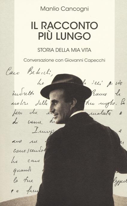 Il racconto più lungo. Storia della mia vita. Conversazione con Giovanni Capecchi - Manlio Cancogni,Giovanni Capecchi - copertina