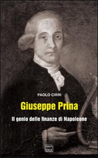 Giuseppe Prina. Il genio delle finanze di Napoleone - Paolo Cirri - copertina