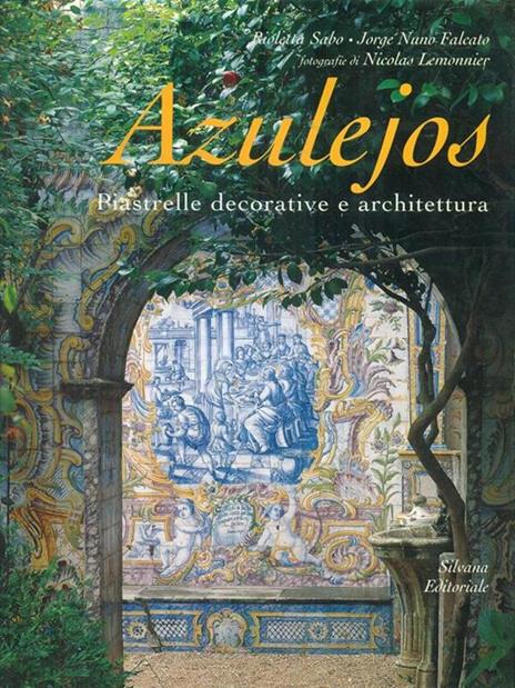 Azulejos: piastrelle decorative e architettura - Rioletta Sabo,Jorge N. Falcato - 3