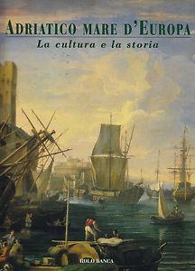 Adriatico mare d'Europa. Vol. 2: La cultura e la storia. - copertina