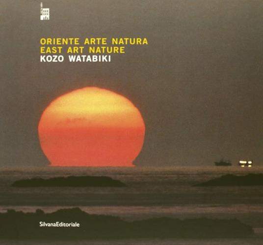 Oriente, arte e natura. Kozo Watabiki. Catalogo della mostra (Milano). Ediz. italiana e inglese - Lanfranco Colombo,Luca Artioli - copertina