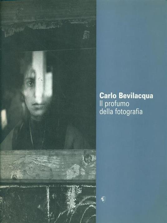 Carlo Bevilacqua. Il profumo della fotografia. Catalogo della mostra - copertina