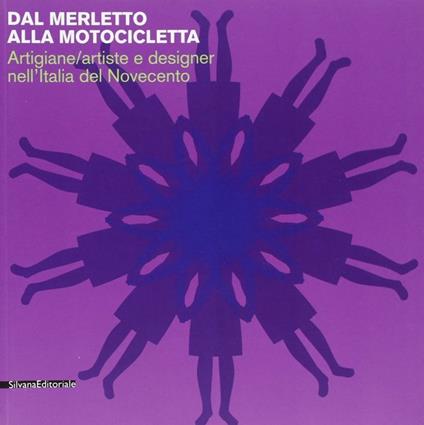 Dal merletto alla motocicletta. Un percorso fra artigiane/artiste e designer nell'Italia del Novecento. Catalogo della mostra (Ferrara, 3 marzo-5 maggio 2002) - copertina