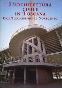 L' architettura civile in Toscana. Dall'Illuminismo al Novecento - copertina