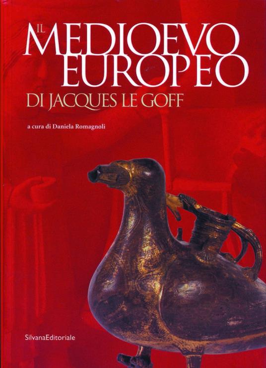 Il Medioevo europeo di Jacques Le Goff. Catalogo della mostra (Parma, 27 settembre 2003-11 gennaio 2004) - Daniela Romagnoli Scotti - copertina