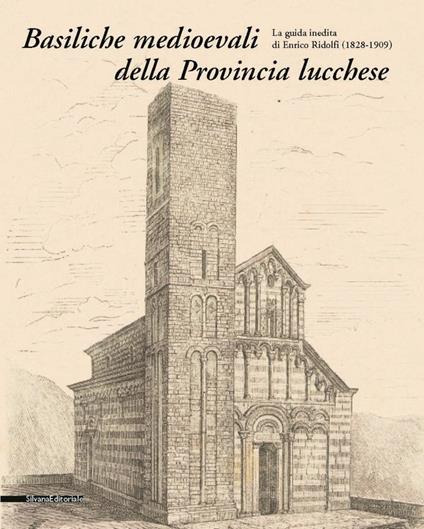 Basiliche medievali della provincia lucchese. Vol. 2: 1828-1909. - Paolo Bertoncini Sabatini - copertina