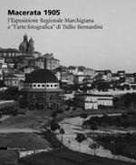 Macerata 1905. Esposizione marchigiana e arte fotografica di Tullio Bernardini. Catalogo della mostra (Macerata, 26 febbraio-30 marzo 2005)