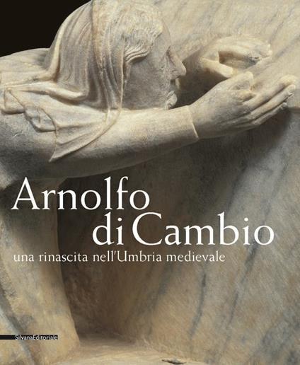 Arnolfo di Cambio in Umbria - Vittoria Garibaldi,Bruno Toscano - copertina