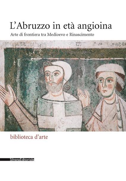 L' Abruzzo in età angioina - Daniele Benati,Alessandro Tomei - copertina