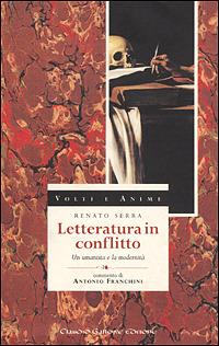 Letteratura in conflitto. «Le lettere» e l'«Esame di coscienza»: un umanista tra poesia, mercato e guerra - Renato Serra - copertina