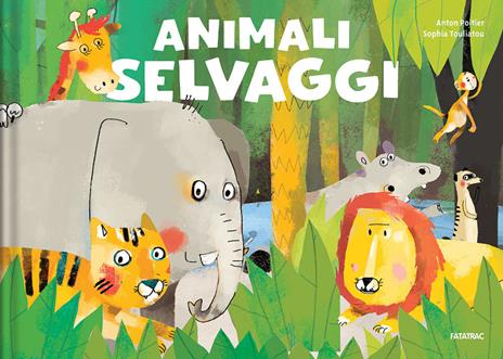 Animali selvaggi. Ediz. a colori - Anton Poitier,Sophia Touliatou - copertina