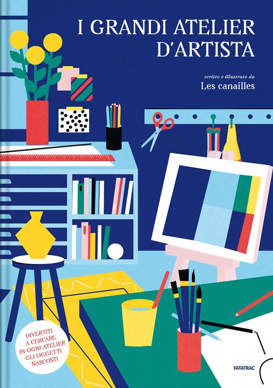 I grandi atelier d'artista. Ediz. a colori - Les Canailles - copertina