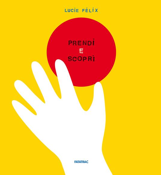 Prendi e scopri. Ediz. a colori - Lucie Félix - copertina