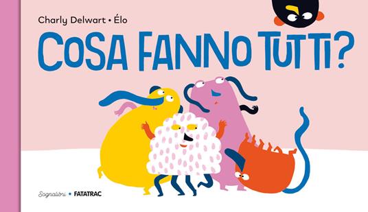 Cosa fanno tutti? Ediz. a colori - Charly Delwart - copertina