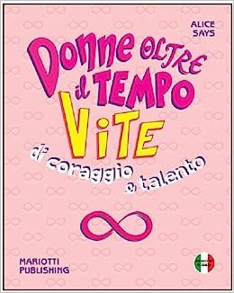 Donne oltre il tempo. Vite di coraggio & talento - Alice Says - copertina