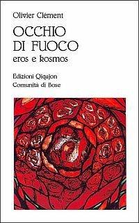 Occhio di fuoco. Eros e kosmos - Olivier Clément - copertina