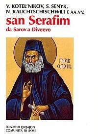 San Serafim. Da Sarov a Diveevo - Vladimir Kotel'nikov,Sophia Senyk,Nina Kauchtschischwili - copertina