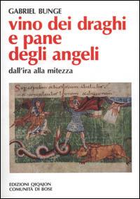 Vino dei draghi e pane degli angeli. L'insegnamento di Evagrio Pontico sull'ira e la mitezza - Gabriel Bunge - copertina