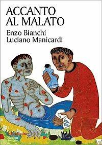 Accanto al malato. Riflessioni sul senso della malattia e sull'accompagnamento dei malati - Enzo Bianchi,Luciano Manicardi - copertina