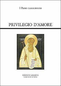 Privilegio d'amore. Fonti camaldolesi. Testi normativi, testimonianze documentarie e letterarie - copertina