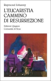 L' eucarestia, cammino di resurrezione - Raymond Johanny - copertina