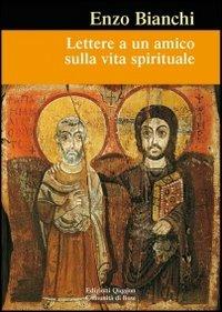 Lettere a un amico sulla vita spirituale - Enzo Bianchi - copertina