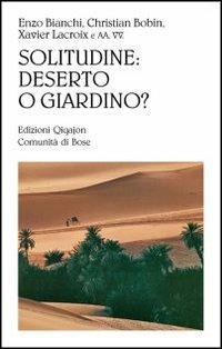 Solitudine: deserto o giardino? - Comunità di Bose - M. Wirz - Libro -  Qiqajon - Sequela oggi | IBS