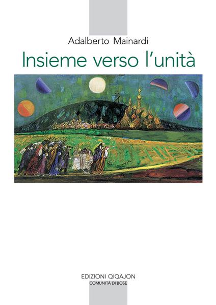 Insieme verso l'unità. L'esperienza monastica e il cammino ecumenico - Adalberto Mainardi - copertina