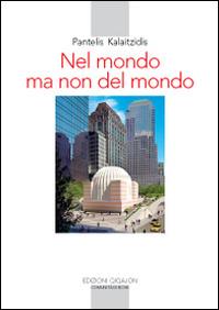 Nel mondo ma non del mondo. Sfide e tentazioni della Chiesa nel mondo contemporaneo - Pantelis Kalaitzidis,Luigi D'Ayala Valva - copertina