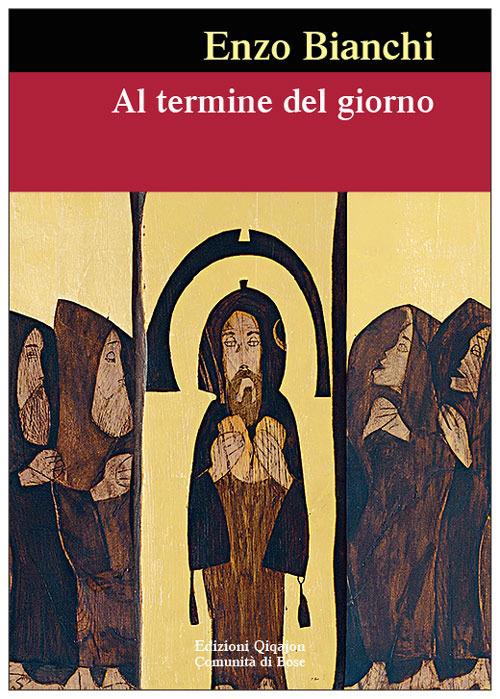 Al termine del giorno. Parole per illuminare il viaggio interiore - Enzo Bianchi - copertina