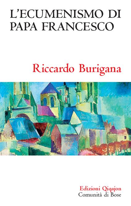 L' ecumenismo di papa Francesco. Il cammino ecumenico del XXI secolo - Riccardo Burigana - copertina