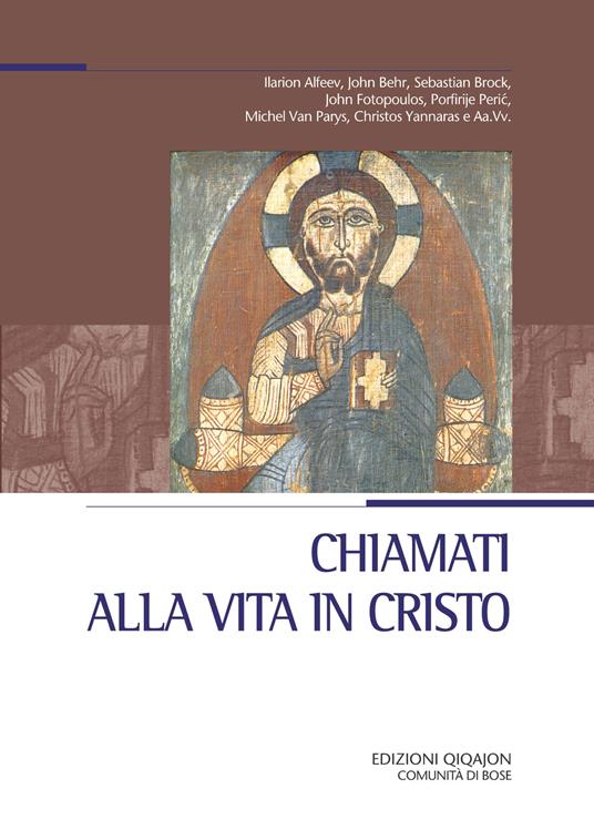 Chiamati alla vita in Cristo. Nella chiesa, nel mondo, nel tempo presente - John Behr,Sebastian Brock,Michel Van Parys - copertina