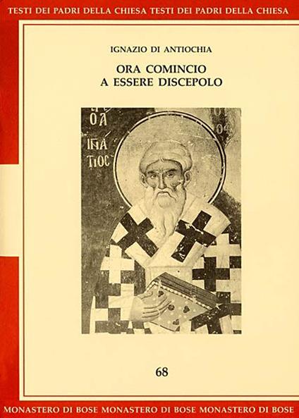 Ora comincio a essere discepolo - Ignazio d'Antiochia (sant') - ebook