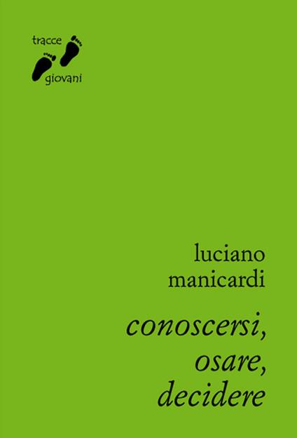 Conoscersi, osare, decidere. Itinerario di crescita umana e spirituale - Luciano Manicardi - copertina