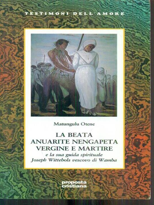 La beata Anuarite Nengapeta vergine e martire e la sua guida spirituale Joseph Wittebols vescovo di Wamba - Matungulu Otene - 3