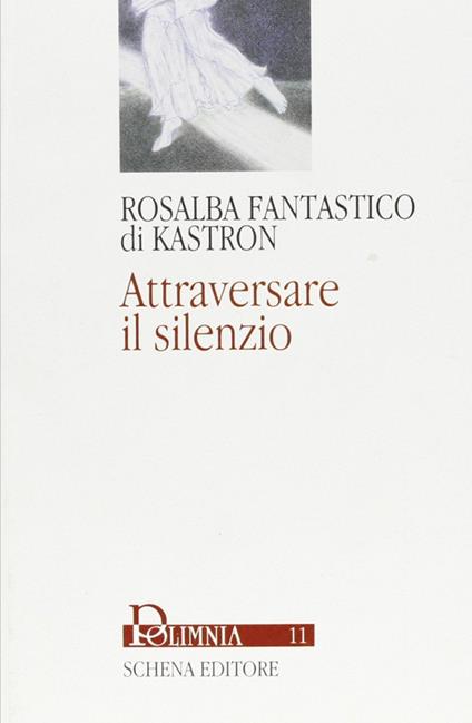 Attraversare il silenzio - Rosalba Fantastico di Kastron - copertina