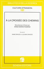 À la croisée des chemins. Miscellanea di studi per Anna Maria Rubino. Ediz. bilingue