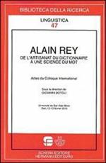 Alain Rey. De l'artisanat du dictionnaire a une scince du mot