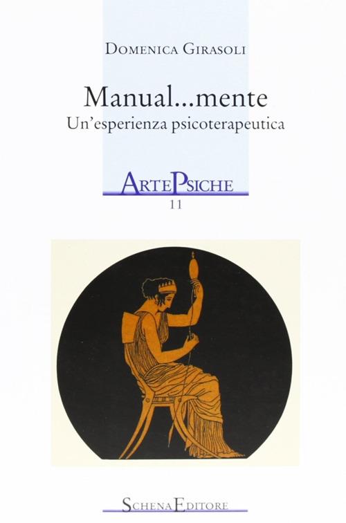 Manual... mente. Un'esperienza psicoterapeutica - Domenica Girasoli - copertina