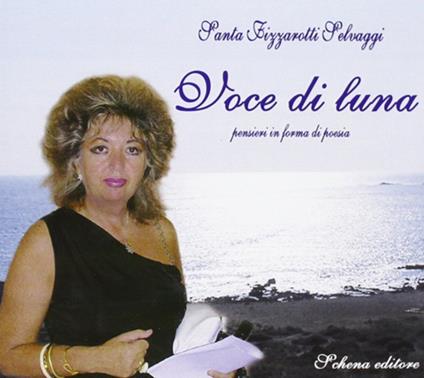 Voce di luna. Pensieri in forma di poesia - Santa Fizzarotti Selvaggi - copertina