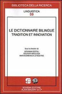 Le dictionnaire bilingue tradition et innovation - Giovanni Dotoli,Celeste Boccuzzi,Mariadomenica Lo Nostro - copertina