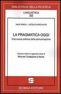 La pragmatica oggi. Una nuova scienza della comunicazione - Michele Costagliola D'Abele - copertina