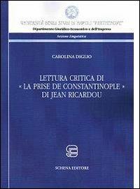 Lettura critica di la Prise de Constantinople di Jean Ricardou. Ediz. multilingue - Carolina Diglio - copertina