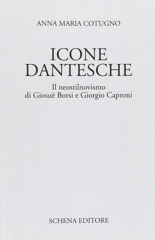 Icone dantesche. Il neostilnovismo di Giosuè Borsi e Giorgio Caproni - Anna Maria Cotugno - copertina